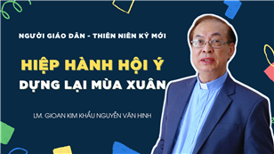 TGP Sài Gòn - Người Giáo dân của Thiên niên kỷ mới: Hiệp Hành hội ý - Dựng lại mùa Xuân