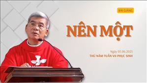 Nên một - Lm Giuse Hoàng Ngọc Dũng | Thứ Năm tuần VII Phục sinh