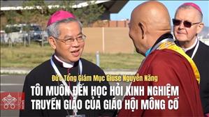 Tôi muốn đến học hỏi kinh nghiệm truyền giáo của Giáo hội Mông Cổ - ĐTGM Giuse Nguyễn Năng