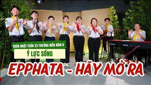 Epphata Hãy mở ra - Gx Giuse Nguyễn Duy Khang - Thủ Đức | Ý Lực Sống