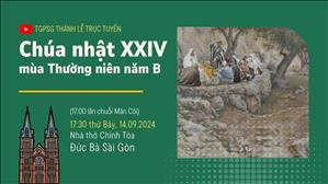 Chúa nhật 24 mùa Thường niên năm B | 17:30 Ngày 14-9-2024 | Nhà thờ Đức Bà