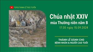 Chúa nhật 24 mùa Thường niên năm B | 17:30 Ngày 15-9-2024 | TTMV TGPSG