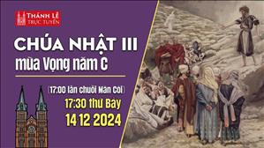 Chúa Nhật 3 Mùa Vọng C | 17:30 Ngày 14-12-2024 | Nhà Thờ Đức Bà