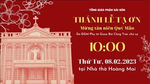 Thánh lễ Tạ ơn mừng tân niên Quý Mão lúc 10g ngày 8-2-2023 tại Nhà thờ Hoàng Mai