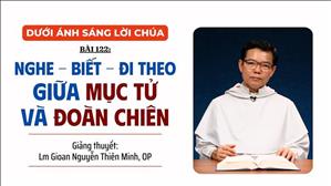 Bài 122: Nghe - Biết, - Đi theo giữa mục tử và đoàn chiên | Dưới Ánh Sáng Lời Chúa
