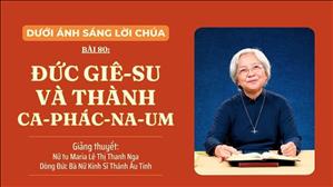 Bài 80: Đức Giê-su và thành Ca-phác-na-um | Dưới ánh sáng Lời Chúa