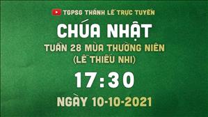 TGPSG Thánh Lễ trực tuyến 10-10-2021: Cn 28 TN năm B (lễ thiếu nhi) lúc 17:30 tại Nhà thờ Giáo xứ Tân Phước