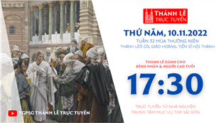 TGPSG Thánh Lễ trực tuyến 10-11-2022: Thứ Năm tuần 32 TN lúc 17:30 tại Trung tâm Mục vụ TPG Sài Gòn
