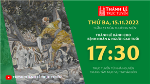 TGPSG Thánh Lễ trực tuyến 15-11-2022: Thứ Ba tuần 33 TN lúc 17:30 tại Trung tâm Mục vụ TPG Sài Gòn