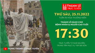 TGPSG Thánh Lễ trực tuyến 25-11-2022: Thứ Sáu tuần 34 TN lúc 17:30 tại Trung tâm Mục vụ TPG Sài Gòn
