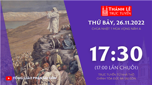 TGP Sài Gòn trực tuyến 26-11-2022: Chúa nhật 1 mùa Vọng năm A lúc 17:30 tại Nhà thờ Chính tòa Đức Bà