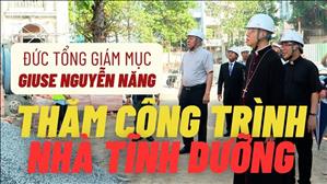 ĐTGM Giuse Nguyễn Năng thăm công trình nhà tĩnh dưỡng | Ngày 06.11.2024