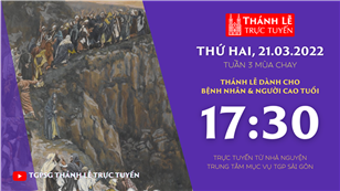 TGPSG Thánh Lễ trực tuyến 21-3-2022: Thứ Hai tuần 3 mùa Chay lúc 17:30 tại Trung tâm Mục vụ TPG Sài Gòn