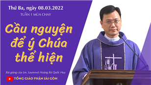 TGPSG Bài giảng: Thứ Ba tuần 1 mùa Chay ngày 8-3-2022 tại Nhà nguyện Trung tâm Mục vụ TGP Sài Gòn
