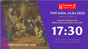 TGPSG Thánh Lễ trực tuyến 14-4-2022: Thứ Năm tuần thánh lúc 17:30 tại Trung tâm Mục vụ TPG Sài Gòn