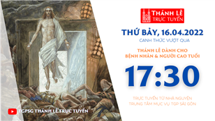 TGPSG Thánh Lễ trực tuyến 16-4-2022: Canh thức Vượt qua lúc 17:30 tại Trung tâm Mục vụ TPG Sài Gòn