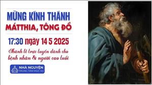 Thánh Matthia, Tông Đồ | 17:30 Ngày 14-5-2025 | TTTMV TGPSG