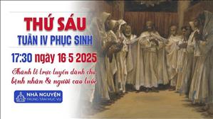 Thứ Sáu Tuần 4 Phục Sinh | 17:30 Ngày 16-5-2025 | TTTMV TGPSG