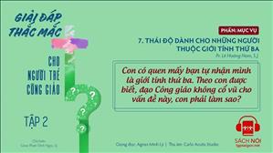 TGP Sài Gòn - Giải đáp thắc mắc cho người trẻ Công giáo tập 2.7: Thái độ dành cho những người thuộc giới tính thứ ba
