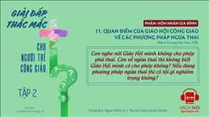 TGP Sài Gòn - Giải đáp thắc mắc cho người trẻ Công giáo tập 2.11: Quan điểm của Giáo hội Công giáo về các phương pháp ngừa thai