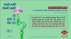TGP Sài Gòn - Giải đáp thắc mắc cho người trẻ Công giáo tập 2.18: Phương tiện truyền thông xã hội