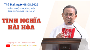 TGPSG Bài giảng: Thứ Hai tuần 19 mùa Thường niên ngày 8-8-2022 tại Nhà nguyện Trung tâm Mục vụ TGP Sài Gòn