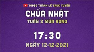 TGPSG Thánh Lễ trực tuyến 12-12-2021: CN 3 MV lúc 17:30