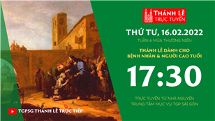 TGPSG Thánh Lễ trực tuyến 16-2-2022: Thứ Tư tuần 6 TN lúc 17:30 tại Trung tâm Mục vụ TPG Sài Gòn