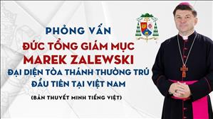 Phỏng vấn ĐTGM Marek Zalewski - Đại diện Tòa Thánh thường trú đầu tiên tại Việt Nam (Thuyết minh)