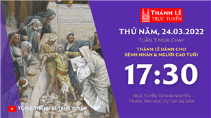 TGPSG Thánh Lễ trực tuyến 24-3-2022: Thứ Năm tuần 3 mùa Chay lúc 17:30 tại Trung tâm Mục vụ TPG Sài Gòn
