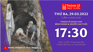 TGPSG Thánh Lễ trực tuyến 29-3-2022: Thứ Ba tuần 4 mùa Chay lúc 17:30 tại Trung tâm Mục vụ TPG Sài Gòn