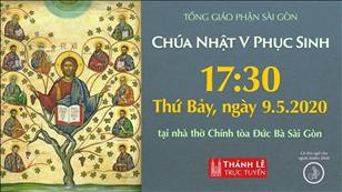 Thánh Lễ trực tuyến - Chúa nhật 5 Phục sinh lúc 17g30 thứ Bảy ngày 09-5-2020 tại nhà thờ Đức Bà Sài Gòn