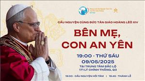 Cầu Nguyện Cùng Đức Tân Giáo Hoàng Lêô Xiv: Bên Mẹ, Con An Yên | 19:00 - 09/05/25 - Trung Tâm Đắc Lộ