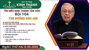 Bài 104: III. Giờ Của Đức Giê-su Lễ Vượt Qua Của Chiên Thiên Chúa (buổi 4) | 12-5-2025