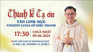 Thánh lễ Tạ ơn tân linh mục Vincent Lucia Cổ Diệu Thanh | 17:30 Ngày 9-6-2024 | Gx Phanxicô Xaviê