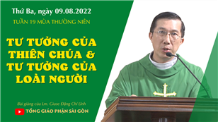 TGPSG Bài giảng: Thứ Ba tuần 19 mùa Thường niên ngày 9-8-2022 tại Nhà nguyện Trung tâm Mục vụ TGP Sài Gòn