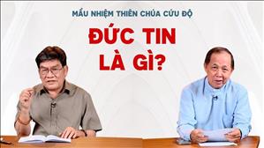 Đức tin là gì? | Mầu nhiệm Thiên Chúa cứu độ