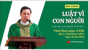 Luật vì con người - Lm Louis Huỳnh Thanh Hải | Thứ Hai tuần XXIII TN