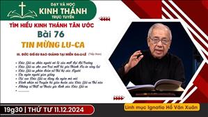 Bài 76: III. Đức Giê-Su Rao Giảng Tại Miền Ga-Li-Lê (Buổi 4) | Tin Mừng Lu-Ca | 11-12-2024