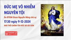 Đức Mẹ Vô Nhiễm Nguyên Tội | 17:30 Ngày 9-12-2024 | Nhà Thờ Đức Bà