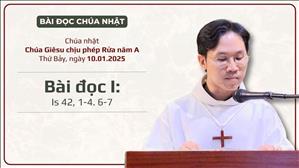 Bài đọc I: Is 42, 1-4. 6-7 | Chúa Giêsu chịu phép Rửa năm A