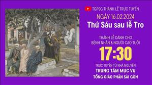 Thứ Sáu sau lễ Tro | 17:30 Ngày 16-2-2024 | TTMV TGPSG
