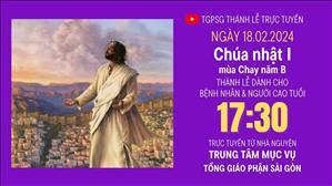  Chúa nhật I mùa Chay năm B | 17:30 Ngày 18-2-2024 | TTMV TGPSG