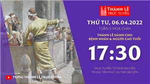 TGPSG Thánh Lễ trực tuyến 6-4-2022: Thứ Tư tuần 5 mùa Chay lúc 17:30 tại Trung tâm Mục vụ TPG Sài Gòn