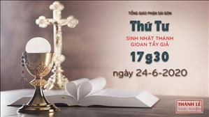 Thánh Lễ trực tuyến - Sinh nhật thánh Gioan Tẩy Giả lúc 17g30 ngày 24-6-2020