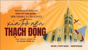 Đêm Thánh Ca Cầu Nguyện: Xin Trở Nên Thạch Động | Giáo xứ Chợ Quán - 19:30 ngày 10-07-2025