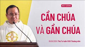 Cần Chúa và gần Chúa - Lm Giuse Phan Quang Trí, O.Carm | Thứ Tư tuần XXIII Thường niên