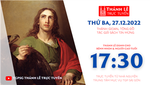 TGPSG Thánh Lễ trực tuyến 27-12-2022: Thánh Gioan, Tông đồ, tác giả sách Tin mừng lúc 17:30 tại Trung tâm Mục vụ