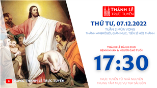 TGPSG Thánh Lễ trực tuyến 7-12-2022: Thứ Tư tuần 2 mùa Vọng lúc 17:30 tại Trung tâm Mục vụ