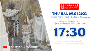TGPSG Thánh Lễ trực tuyến 9-1-2023: Chúa Giêsu chịu phép Rửa lúc 17:30 tại Trung tâm Mục vụ